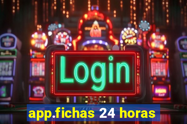 app.fichas 24 horas